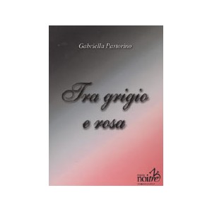 TRA GRIGIO E ROSA - Gabriella Pastorino