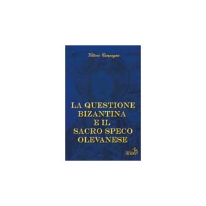 LA QUESTIONE BIZANTINA E IL SACRO SPECO OLEVANESE - Vittorio Campagna